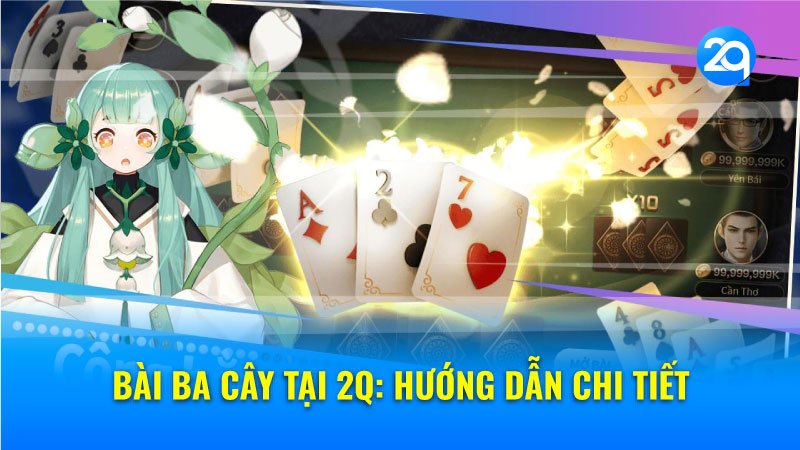 Bài Ba Cây tại 2q: Hướng Dẫn Chi Tiết