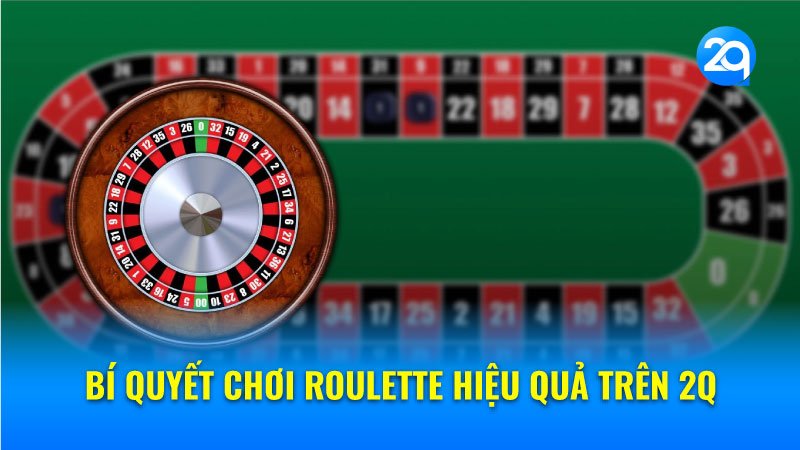 Bí quyết chơi Roulette hiệu quả trên 2q