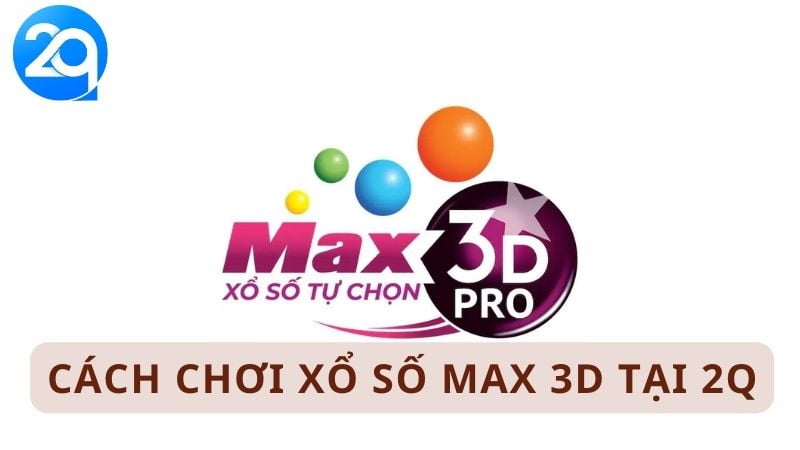 Cách chơi xổ số Max 3D tại 2Q