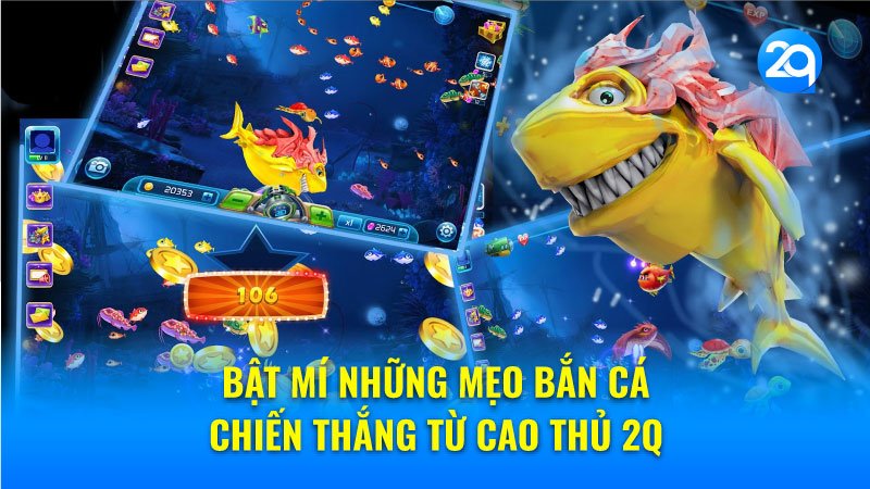 Bật mí những mẹo bắn cá chiến thắng từ cao thủ 2q