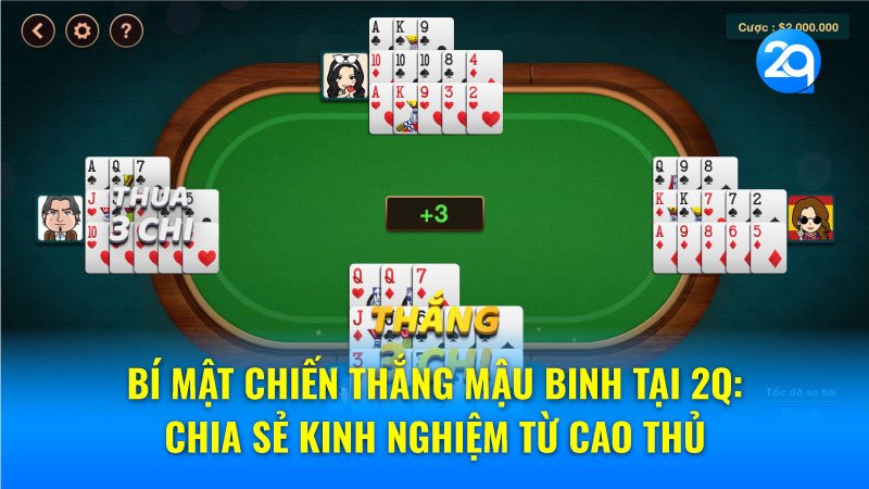 Bí mật chiến thắng Mậu Binh tại 2q: Chia sẻ kinh nghiệm từ cao thủ