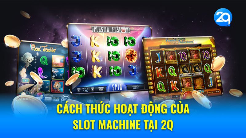 Cách thức hoạt động của Slot machine tại 2q