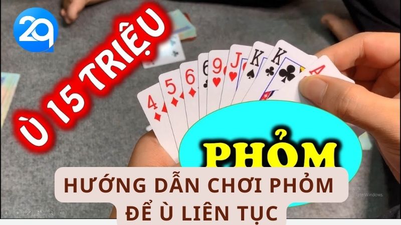 Hướng dẫn chơi phỏm để ù liên tục