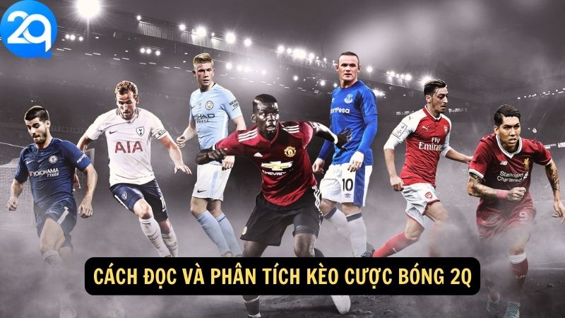 Cách đọc và phân tích kèo cược bóng 2q