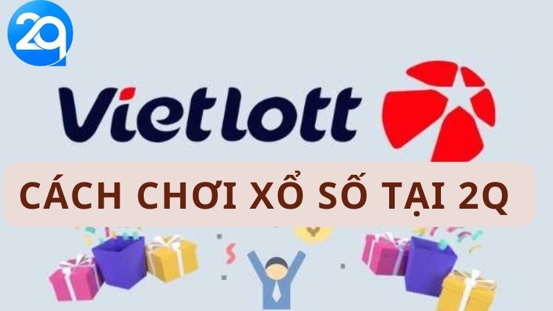 Cách chơi xổ số Vietlott tại 2Q