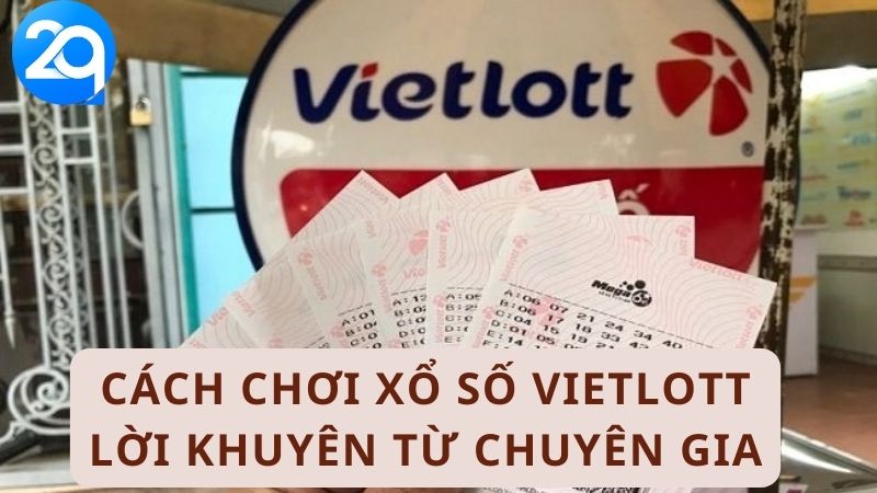 Cách chơi xổ số Vietlott lời khuyên từ chuyên gia