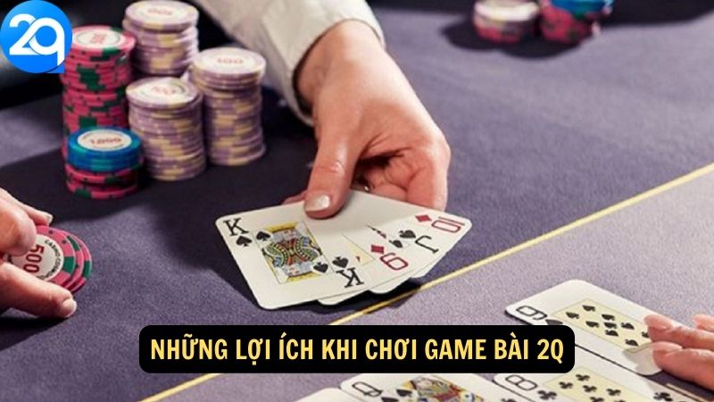 Những lợi ích khi chơi Game Bài 2q