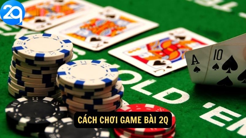 Cách chơi Game Bài 2q