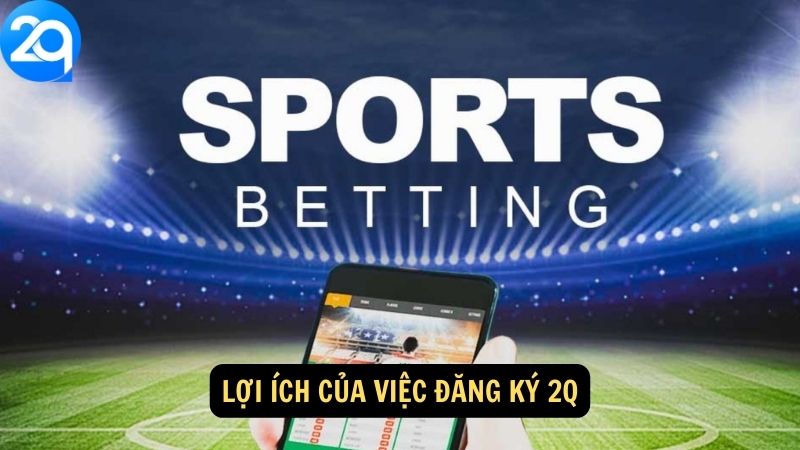 Lợi ích của việc Đăng Ký 2q