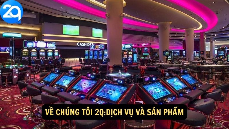 Về Chúng Tôi 2Q:Dịch vụ và sản phẩm