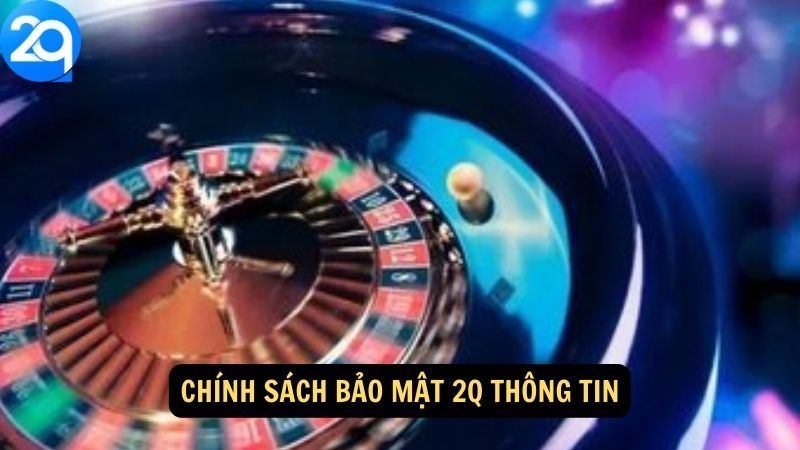 Chính Sách Bảo Mật 2Q thông tin