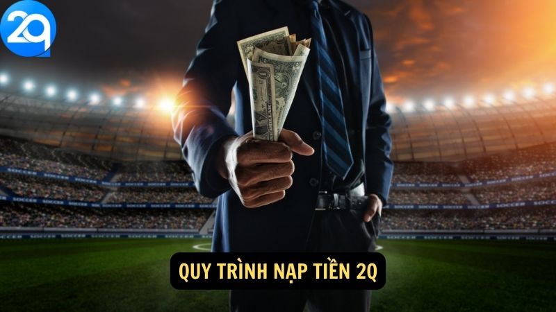 Quy trình nạp tiền 2q
